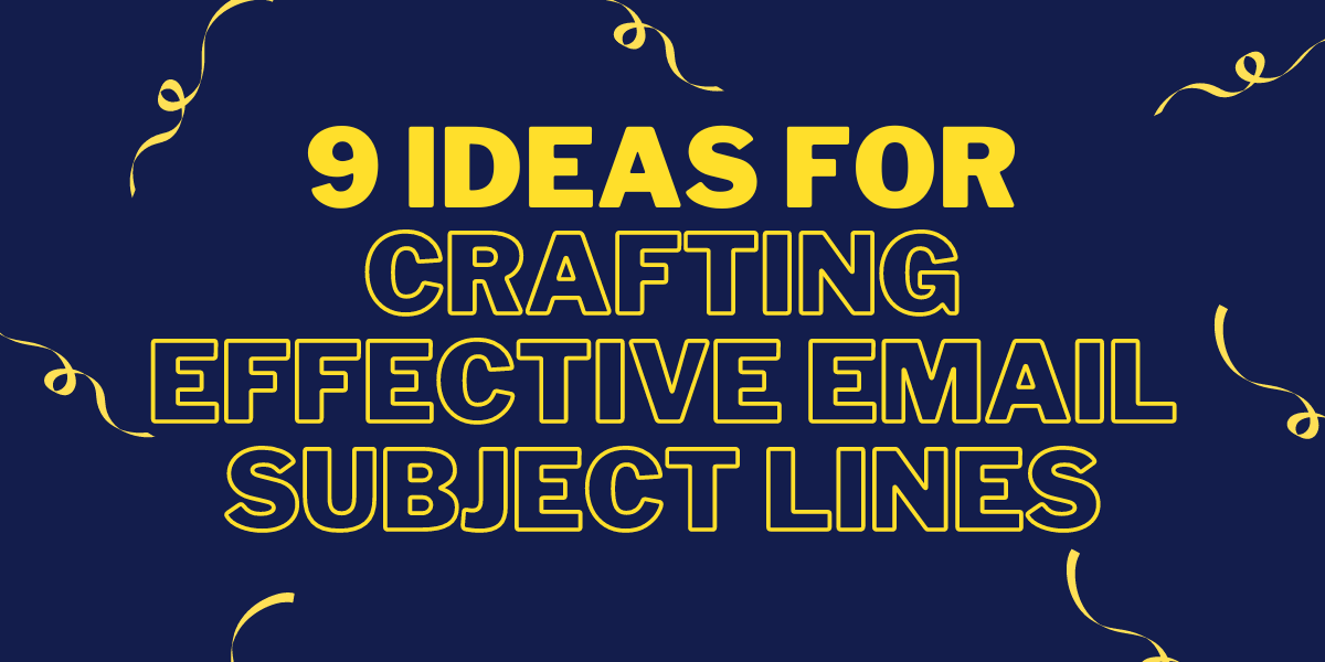9 Ideas for Crafting Effective Email Subject Lines