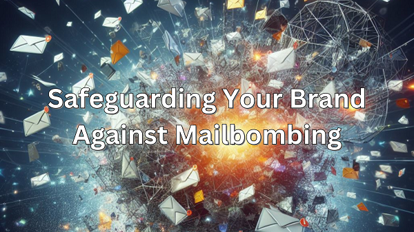Safeguarding Your Brand Against Mailbombing