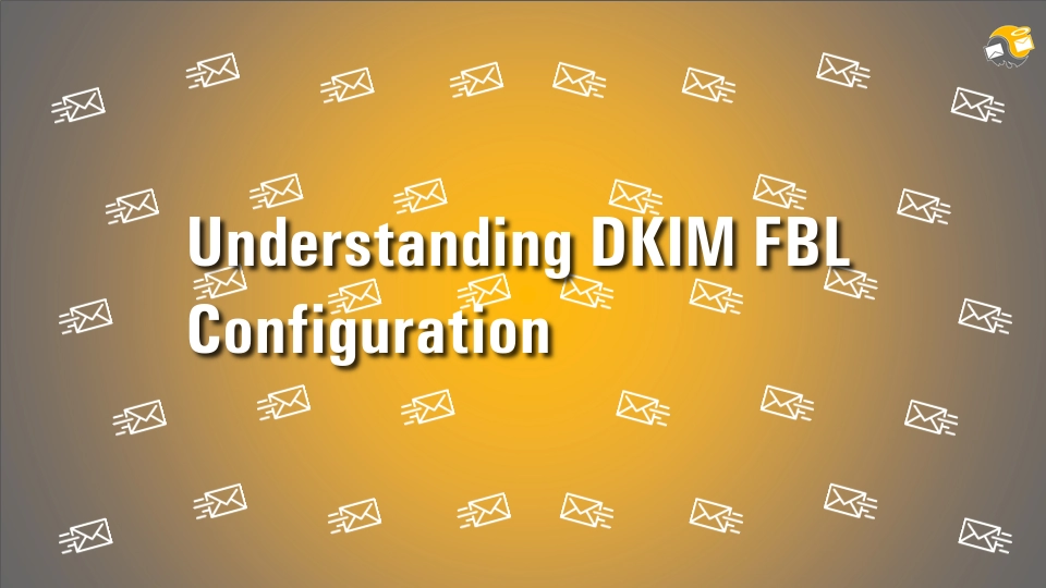 Understanding DKIM FBL (Feedback) Configuration