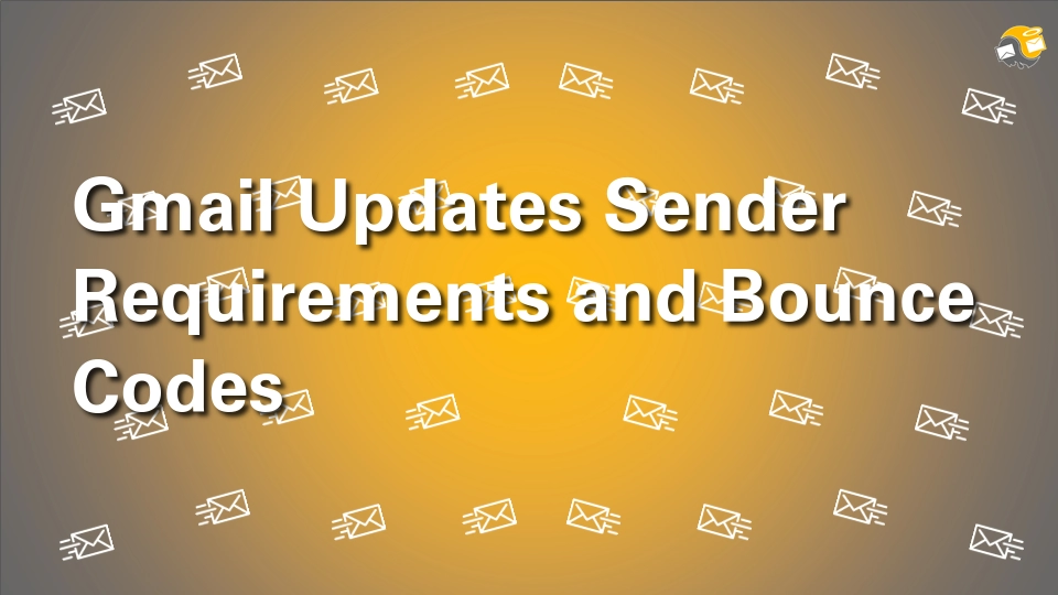 Gmail Updates Sender Requirements and Bounce Codes