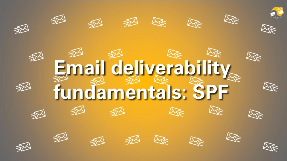 Email Deliverability Fundamentals: SPF