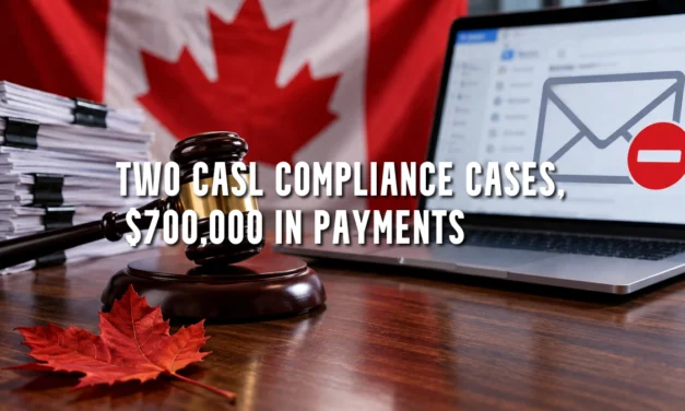 Two CASL Compliance Cases, $700,000 in Payments